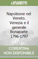 Napoleone nel Veneto. Venezia e il generale Bonaparte 1796-1797 libro