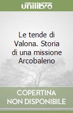 Le tende di Valona. Storia di una missione Arcobaleno libro