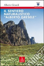 Il sentiero naturalistico «Alberto Gresele» libro