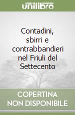 Contadini, sbirri e contrabbandieri nel Friuli del Settecento