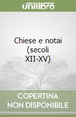 Chiese e notai (secoli XII-XV) libro