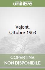 Vajont. Ottobre 1963