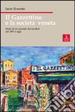 Il Gazzettino e la società veneta. Storie di un giornale del nordest dal 1887 a oggi libro