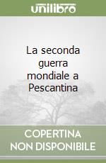 La seconda guerra mondiale a Pescantina