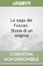 La saga dei Foscari. Storia di un enigma libro