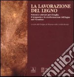 La lavorazione del legno. Sistemi e attrezzi per il taglio, il trasporto e la trasformazione del legno nel vicentino libro