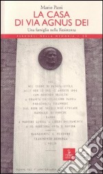 La casa di via Agnus Dei. Una famiglia nella Resistenza libro