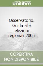 Osservatorio. Guida alle elezioni regionali 2005