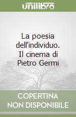 La poesia dell'individuo. Il cinema di Pietro Germi