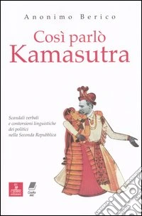 Così parlò kamasutra. Scandali verbali e contorsioni linguistiche dei politici nella seconda Repubblica libro