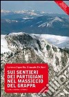 Sui sentieri dei partigiani nel massiccio del Grappa libro