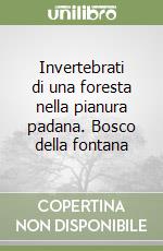 Invertebrati di una foresta nella pianura padana. Bosco della fontana