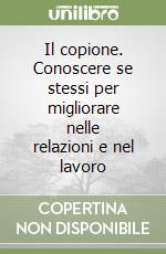 Il copione. Conoscere se stessi per migliorare nelle relazioni e nel lavoro libro