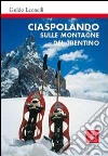 Ciaspolando sulle montagne del Trentino libro di Leonelli Guido