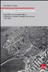 Battaglie urbanistiche. La pianificazione del territorio a Venezia e in Italia, fra politica e cultura 1958-2005 libro di Dorigo Wladimiro