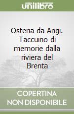 Osteria da Angi. Taccuino di memorie dalla riviera del Brenta