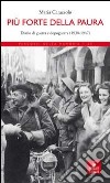 Più forte della paura. Diario di guerra e dopoguerra (1938-1947) libro