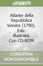 Atlante della Repubblica Veneta (1790). Ediz. illustrata. Con CD-ROM libro