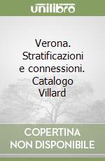 Verona. Stratificazioni e connessioni. Catalogo Villard libro