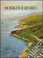 Da Venezia a Cattaro. Le località costiere dell'Adriatico orientale nelle cartoline d'epoca. Ediz. illustrata libro