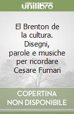 El Brenton de la cultura. Disegni, parole e musiche per ricordare Cesare Furnari libro