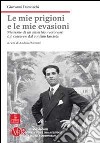 Le mie prigioni, le mie evasioni. Memorie di un anarchico veronese dal carcere e dal confino fascista libro