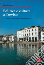 Politica e cultura a Treviso. «Le Venezie» e l'arte contemporanea 1987-2007 libro