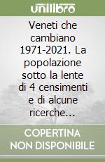 Veneti che cambiano 1971-2021. La popolazione sotto la lente di 4 censimenti e di alcune ricerche recenti libro