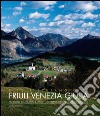 Friuli Venezia Giulia. Un percorso tra arte, storia e natura libro di Ciol Elio Ciol Stefano