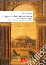 La sagrestia si Santa Maria in Organo. Le vicende storiche e artistiche della «più bella sagrestia che fusse in tutta Italia». Ediz. illustrata libro