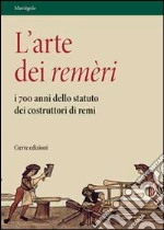 L'arte dei remèri. I 700 anni dello statuto dei costruttori di remi. Con DVD