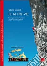 Le altre vie. Arrampicate scelte a caso nelle Dolomiti e dintorni libro