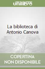 La biblioteca di Antonio Canova libro