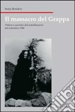 Il massacro del Grappa. Vittime e carnefici del rastrellamento (21-27 settembre 1944) libro