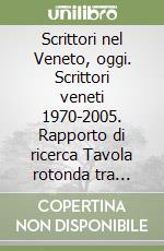 Scrittori nel Veneto, oggi. Scrittori veneti 1970-2005. Rapporto di ricerca Tavola rotonda tra «attori» diversi