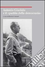 Antonio Giuriolo e il «partito della democrazia» libro