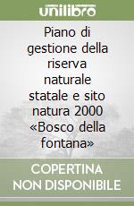 Piano di gestione della riserva naturale statale e sito natura 2000 «Bosco della fontana» libro