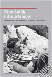 Gino Soldà e il suo tempo
