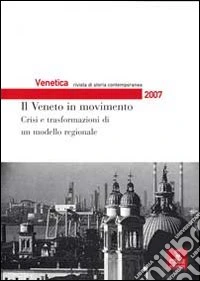 Venetica. Annuario di storia delle Venezie in età contemporanea (2007). Vol. 2: Il Veneto in movimento libro