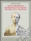 I busti femminili di Francesco Laurana tra realtà e finzione. Ediz. illustrata libro