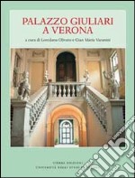 Palazzo Giuliari a Verona. Ediz. illustrata libro