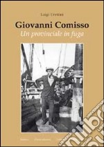 Giovanni Comisso. Un provinciale in fuga libro