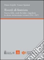 Ricordi di frontiera, guerra, foibe, esodo fra Italia e Jugoslavia in alcune testimonianze veronesi (1941-1947)