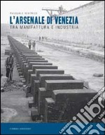 L'Arsenale di Venezia tra manifattura e industria