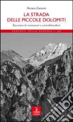 La strada delle Piccole Dolomiti. Racconto di montanari e contrabbandieri libro