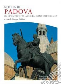Storia di Padova. dall'antichità all'età contemporanea