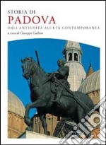 Storia di Padova. dall'antichità all'età contemporanea libro