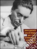 Piero Gazzola. Una strategia per i beni architettonici nel secondo Novecento libro