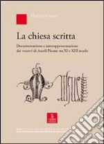 La chiesa scritta. Documentazione e autorappresentazione dei vescovi di Ascoli Piceno tra XI e XIII secolo