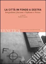 Venetica. Annuario di storia delle Venezie in età contemporanea (2009). Vol. 1: La città in fondo a destra. Integralismo, fascismo e leghismo a Verona libro